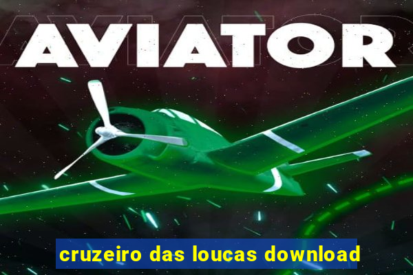 cruzeiro das loucas download